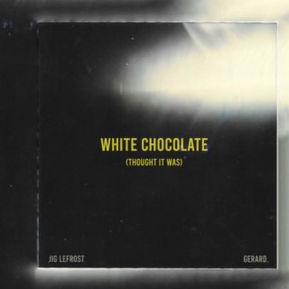 White Chocolate (Thought It Was)