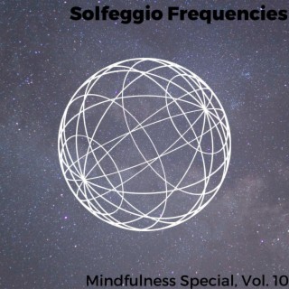 Solfeggio Frequencies - Mindfulness Special, Vol. 10