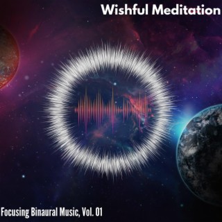 Wishful Meditation - Focusing Binaural Music, Vol. 01