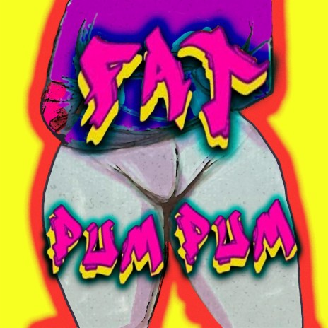Fat Pum Pum | Boomplay Music