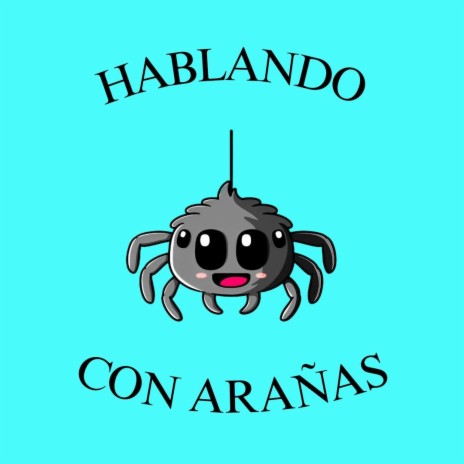 Hablando con arañas | Boomplay Music