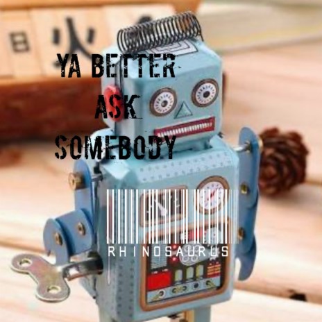 Ya Better Ask Somebody | Boomplay Music