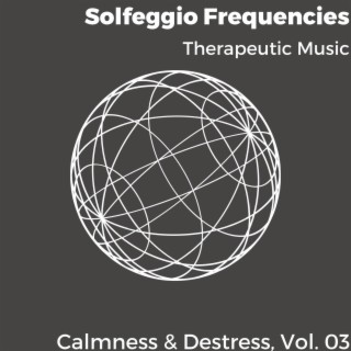 Solfeggio Frequencies - Therapeutic Music - Calmness & Destress, Vol. 03