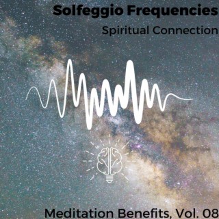 Solfeggio Frequencies - Spiritual Connection - Meditation Benefits, Vol. 08