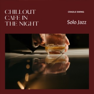 Chillout Cafe in the Night - Solo Jazz