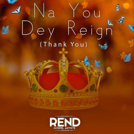 NA YOU DEY REIGN (Thanksgiving song) | Boomplay Music
