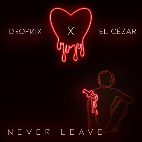 Never Leave (feat. El Cézar) | Boomplay Music