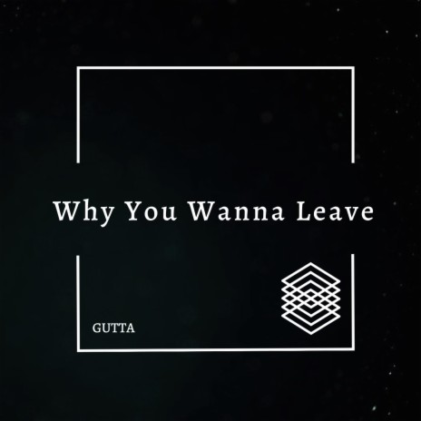 Why You Wanna Leave | Boomplay Music