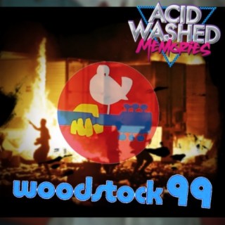 #67 - Woodstock 1999:  Peace, Love, and WTF