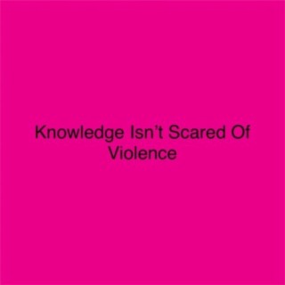 Knowledge Isn't Scared of Violence (feat. HYNDRX)