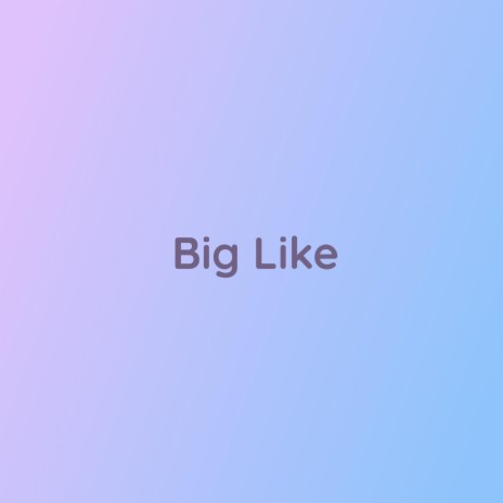 Big Like | Boomplay Music