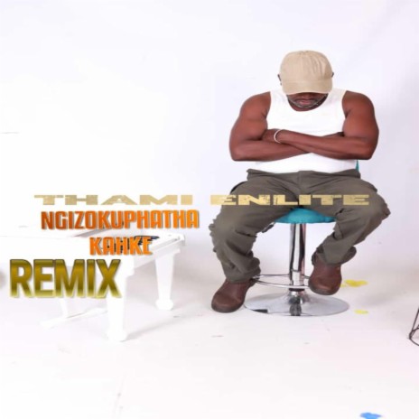 NGIZOKUPHATHA KAHLE remix | Boomplay Music
