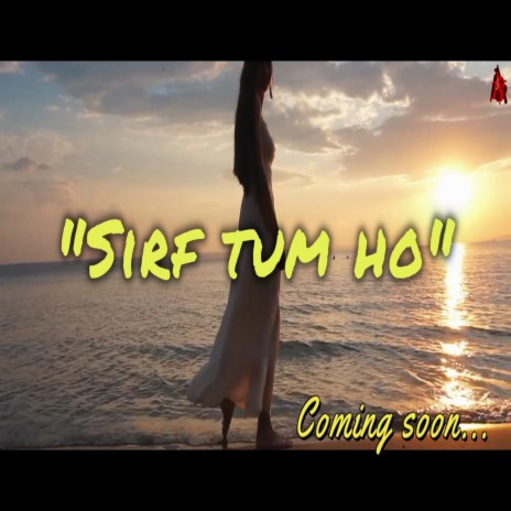 Sirf Tum Ho | Boomplay Music