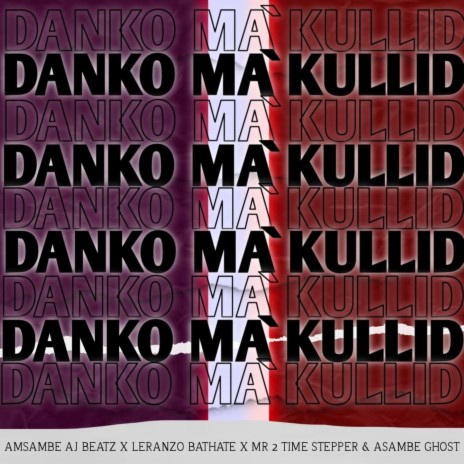 Danko Ma'Kullid ft. Mr 2 Time Stepper, Leranzo Bathathe & Asambe Ghost | Boomplay Music