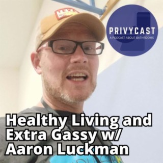 Healthy Living and Extra Gassy w/ Aaron Luckman (Privychat 29)