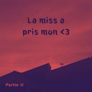 Partie II - La miss a pris mon <3 lyrics | Boomplay Music