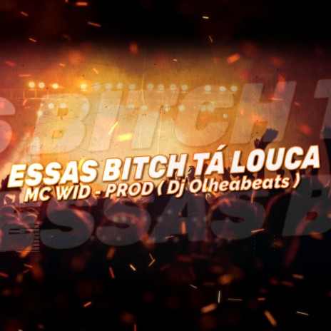 ESSAS BITCH TÁ LOUCA ft. DJ Olheabeats | Boomplay Music