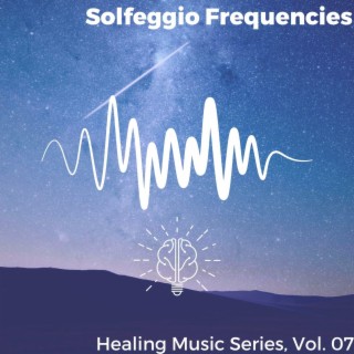 Solfeggio Frequencies - Healing Music Series, Vol. 07