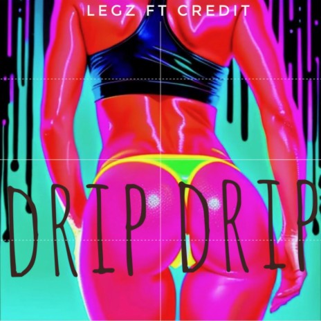 DripDrip (Legz x Credit)