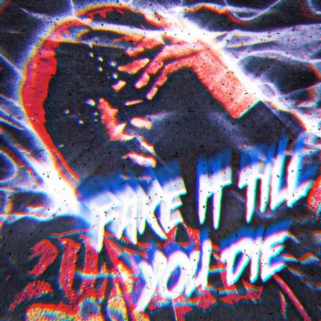 Fake It Till You Die | Boomplay Music