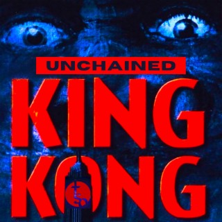KING KONG UNCHAINED
