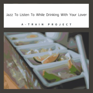 Jazz To Listen To While Drinking With Your Lover