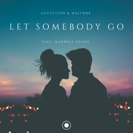 Let Somebody Go ft. Advection & Maxwell Evans