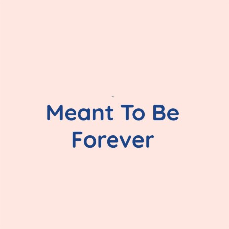 Meant To Be Forever | Boomplay Music