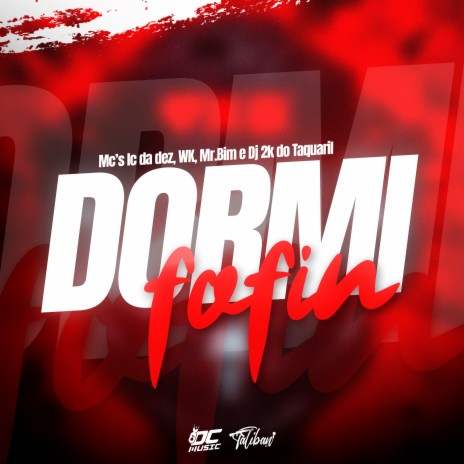 Dormi Fofin ft. MC WK, Mc Mr. Bim & Mc Lc da Dez | Boomplay Music