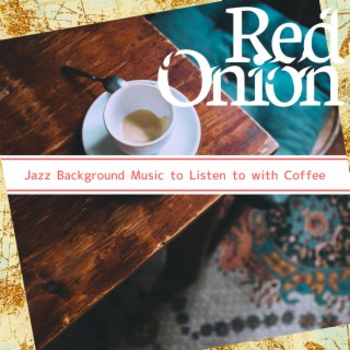 Jazz Background Music to Listen to with Coffee