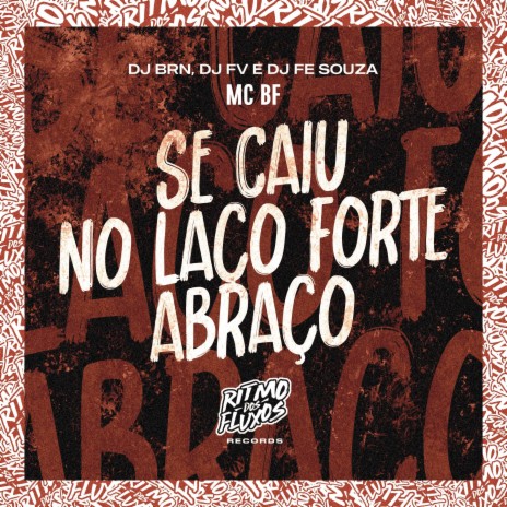 Se Caiu no Laço Forte Abraço ft. DJ BRN, DJ FV & DJ Fe Souza | Boomplay Music