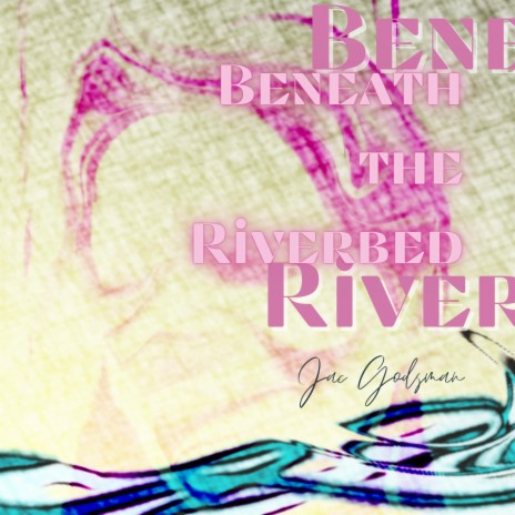 Beneath the Riverbed | Boomplay Music