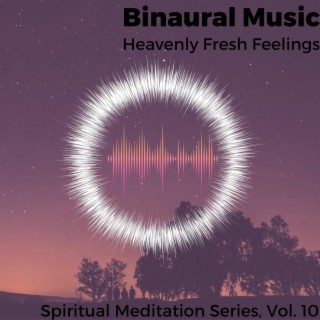 Binaural Music - Heavenly Fresh Feelings - Spiritual Meditation Series, Vol. 10