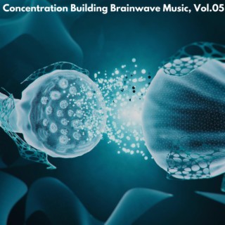 Concentration Building Brainwave Music, Vol. 05