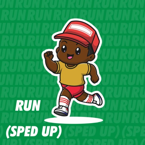 Run (Sped Up)