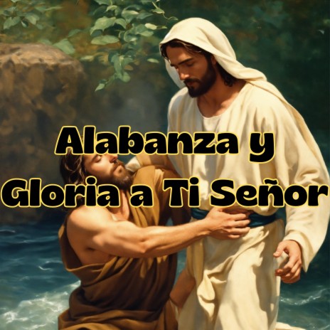 Alabanza y Gloria a Ti Señor ft. Grupo Nueva Vida | Boomplay Music