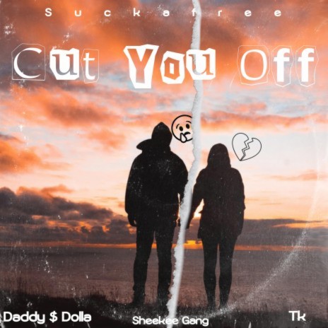 Cut You Off ft. TK | Boomplay Music
