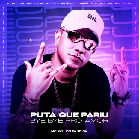 PUTA QUE PARIU, BYE BYE PRO AMOR ft. DJ PANDISK | Boomplay Music