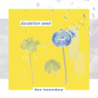 dandelion seed lyrics | Boomplay Music