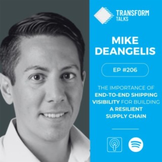 #206 -  End-to-end shipping visibility for building a resilient supply chain with Mike Deangelis