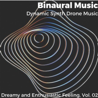 Binaural Music - Dynamic Synth Drone Music - Dreamy and Enthusiastic Feeling, Vol. 02