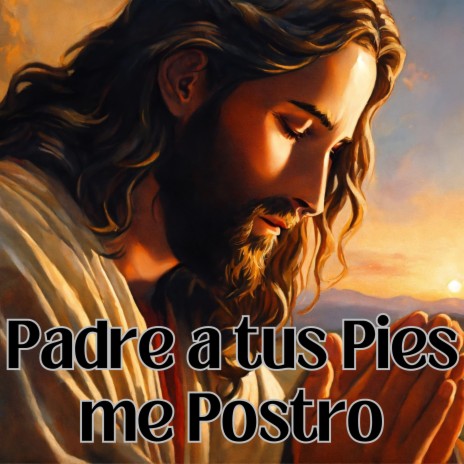 Padre a Tus Pies Me Postro ft. Grupo Nueva Vida | Boomplay Music