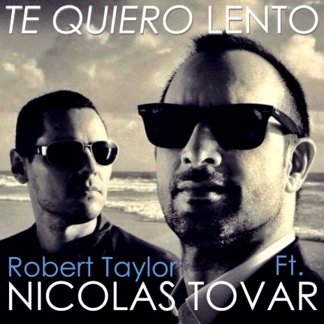 Te Quiero Lento ft. Robert Taylor | Boomplay Music