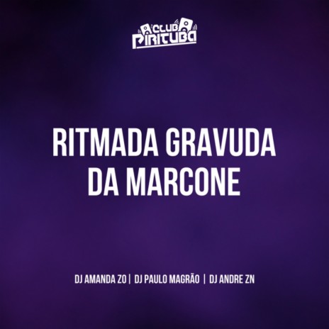 RITMADA GRAVUDA DA MARCONE ft. DJ AMANDA ZO, DJ Paulo Magrão & DJ ANDRE ZN