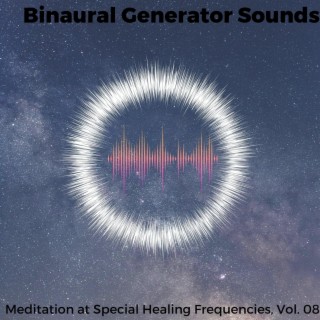 Binaural Generator Sounds - Meditation at Special Healing Frequencies, Vol. 08