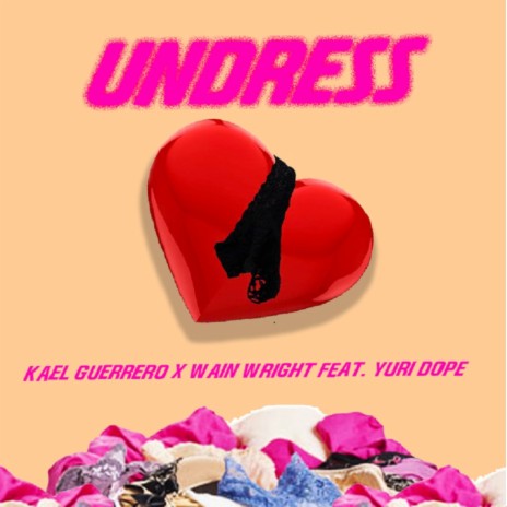 Undress (feat. Kael Guerrero, Wain Wright & Yuri Dope) | Boomplay Music