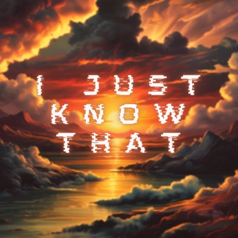 I just know that | Boomplay Music