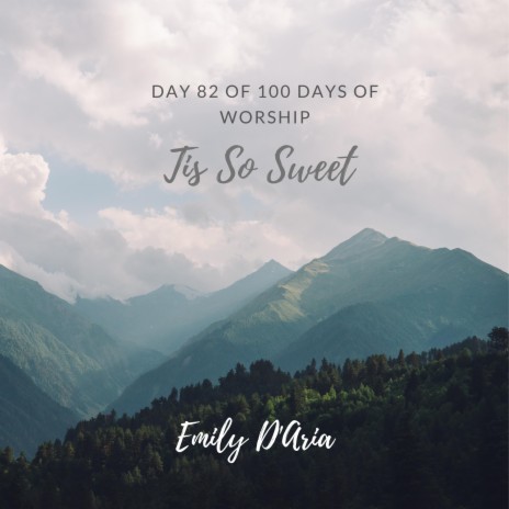 Tis So Sweet (Day 82 of 100 Days Of Worship) | Boomplay Music