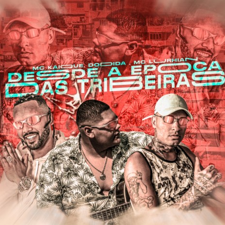 Desde a Epoca das Tribeiras ft. mc lurhian, mc kaique & Dodida | Boomplay Music