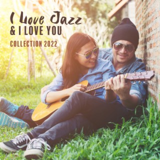 I Love Jazz & I Love You: Smooth Vibes of Modern Jazz Instrumental Collection 2022